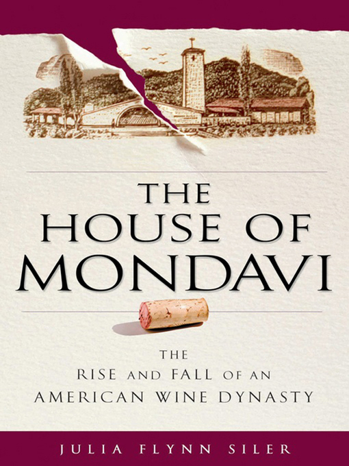 Title details for The House of Mondavi by Julia Flynn Siler - Wait list